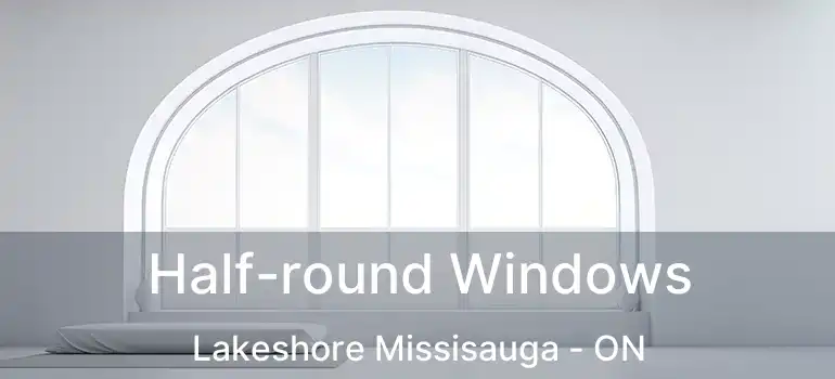  Half-round Windows Lakeshore Missisauga - ON