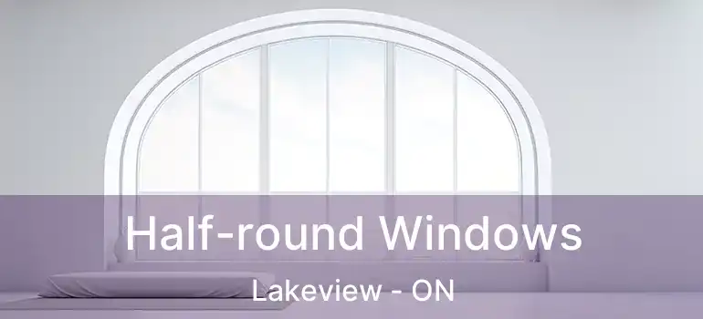  Half-round Windows Lakeview - ON
