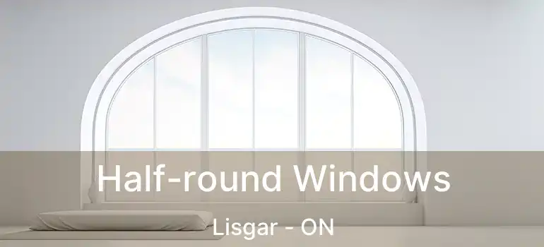  Half-round Windows Lisgar - ON