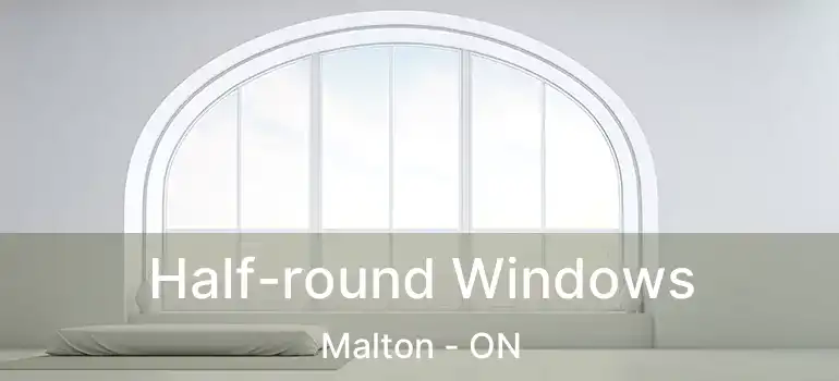  Half-round Windows Malton - ON