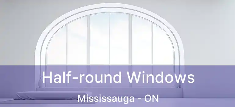  Half-round Windows Mississauga - ON