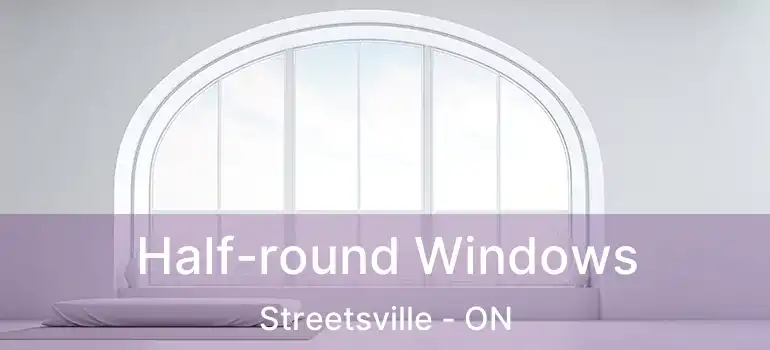  Half-round Windows Streetsville - ON