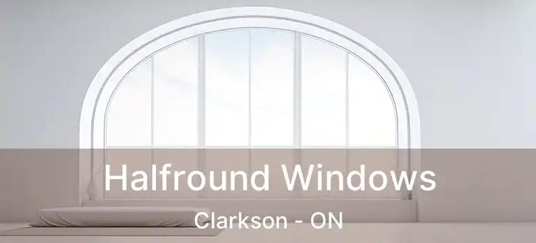 Halfround Windows Clarkson - ON