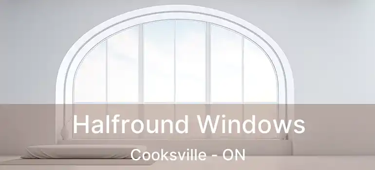  Halfround Windows Cooksville - ON