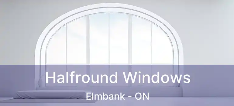  Halfround Windows Elmbank - ON