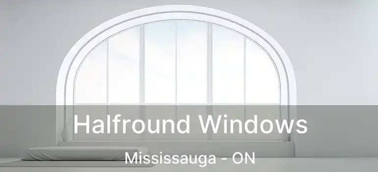  Halfround Windows Mississauga - ON