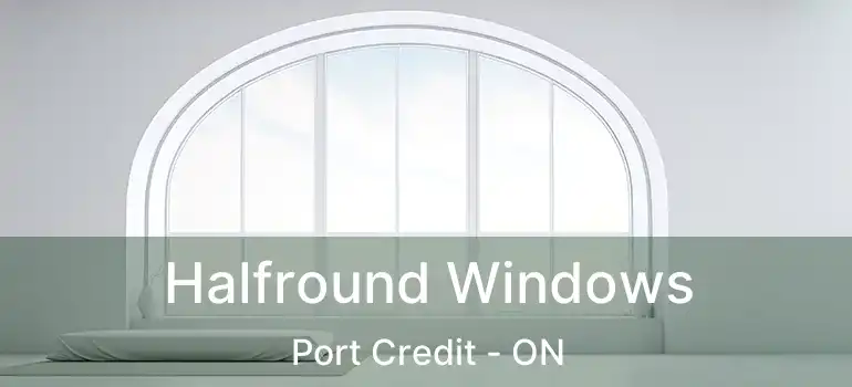  Halfround Windows Port Credit - ON