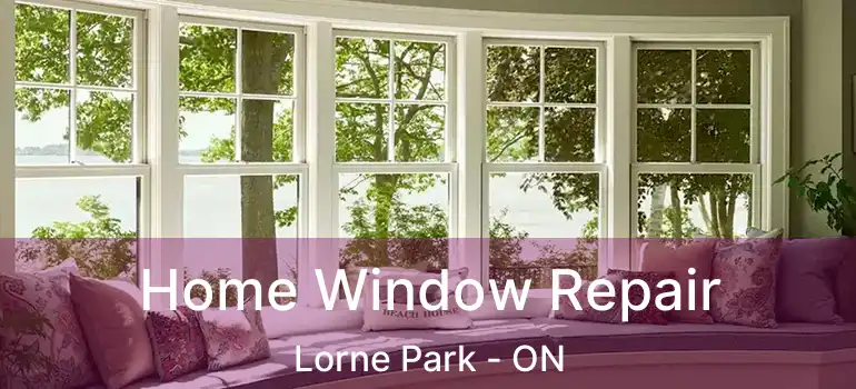  Home Window Repair Lorne Park - ON