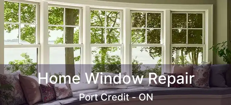  Home Window Repair Port Credit - ON