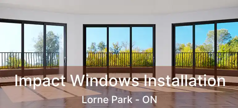  Impact Windows Installation Lorne Park - ON