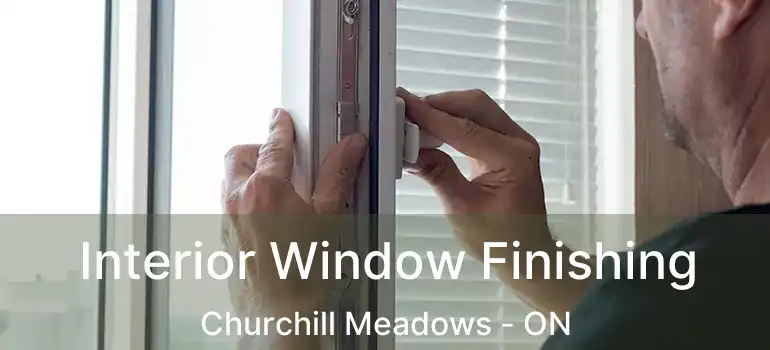  Interior Window Finishing Churchill Meadows - ON