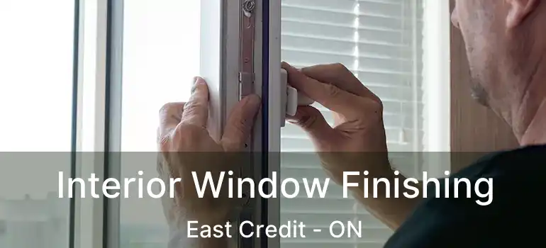  Interior Window Finishing East Credit - ON