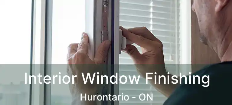  Interior Window Finishing Hurontario - ON