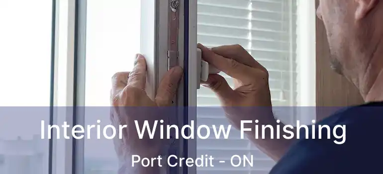  Interior Window Finishing Port Credit - ON