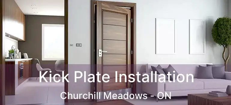  Kick Plate Installation Churchill Meadows - ON