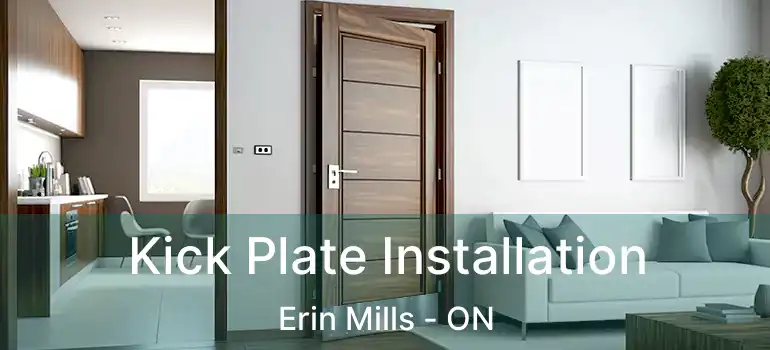  Kick Plate Installation Erin Mills - ON