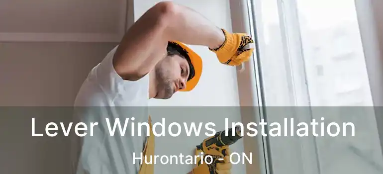  Lever Windows Installation Hurontario - ON
