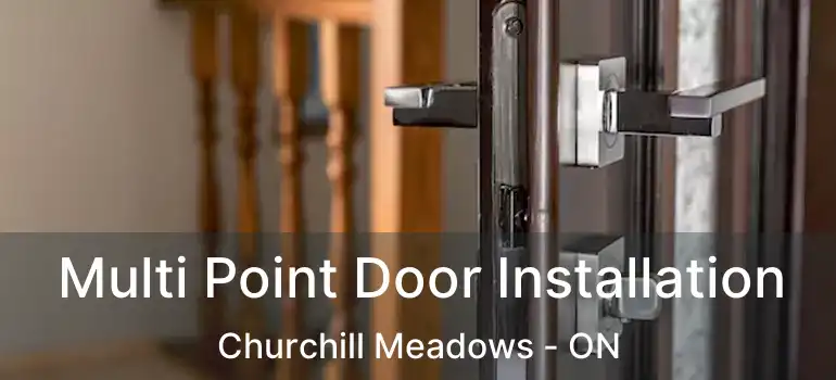  Multi Point Door Installation Churchill Meadows - ON