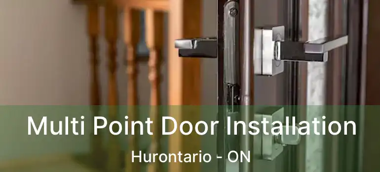  Multi Point Door Installation Hurontario - ON