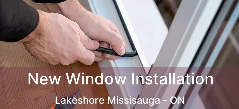  New Window Installation Lakeshore Missisauga - ON