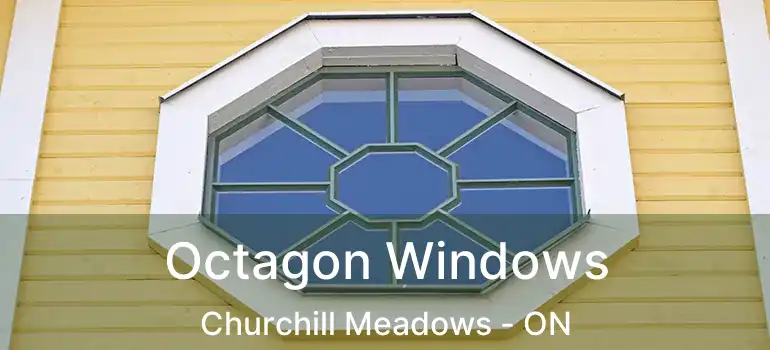  Octagon Windows Churchill Meadows - ON