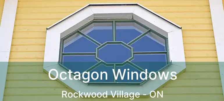  Octagon Windows Rockwood Village - ON