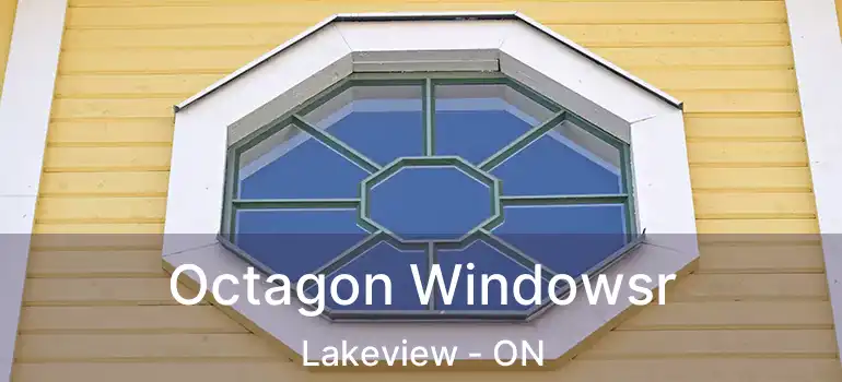  Octagon Windowsr Lakeview - ON