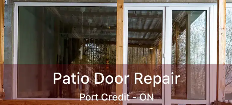  Patio Door Repair Port Credit - ON