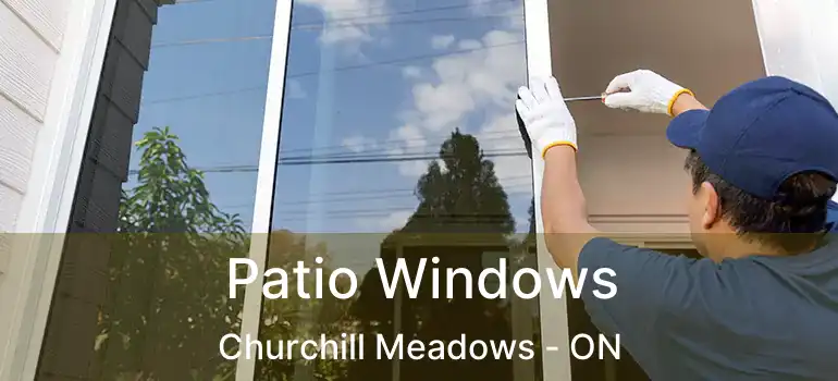  Patio Windows Churchill Meadows - ON