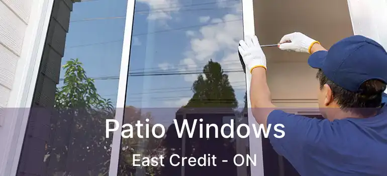  Patio Windows East Credit - ON