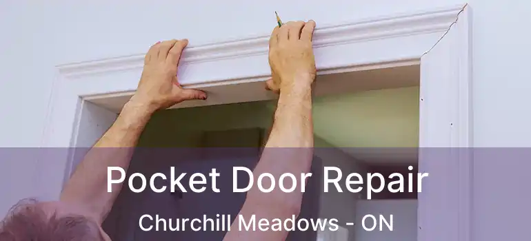  Pocket Door Repair Churchill Meadows - ON