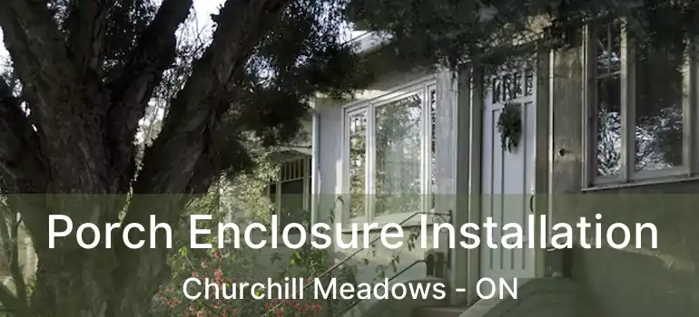  Porch Enclosure Installation Churchill Meadows - ON
