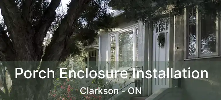  Porch Enclosure Installation Clarkson - ON