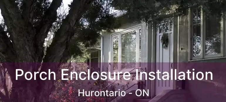  Porch Enclosure Installation Hurontario - ON