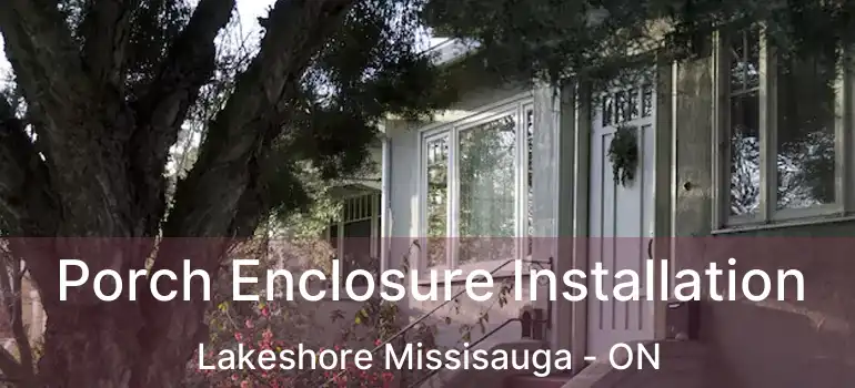  Porch Enclosure Installation Lakeshore Missisauga - ON