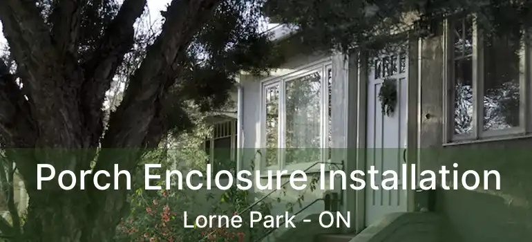  Porch Enclosure Installation Lorne Park - ON