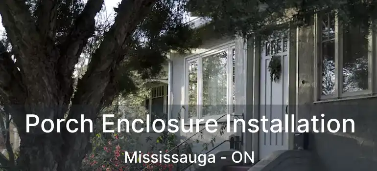  Porch Enclosure Installation Mississauga - ON