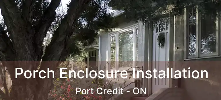  Porch Enclosure Installation Port Credit - ON