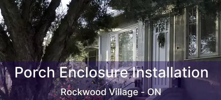  Porch Enclosure Installation Rockwood Village - ON