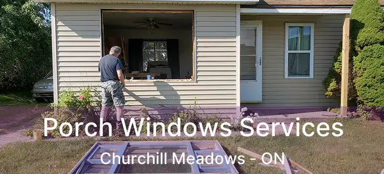  Porch Windows Services Churchill Meadows - ON