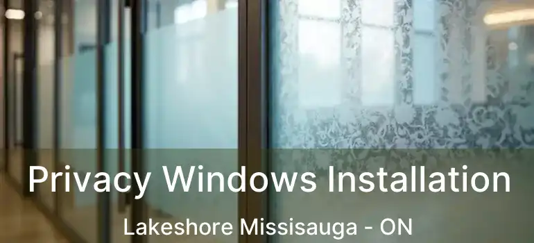  Privacy Windows Installation Lakeshore Missisauga - ON