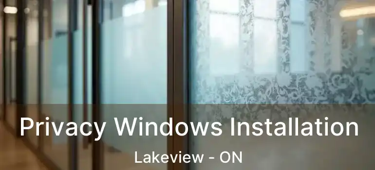 Privacy Windows Installation Lakeview - ON