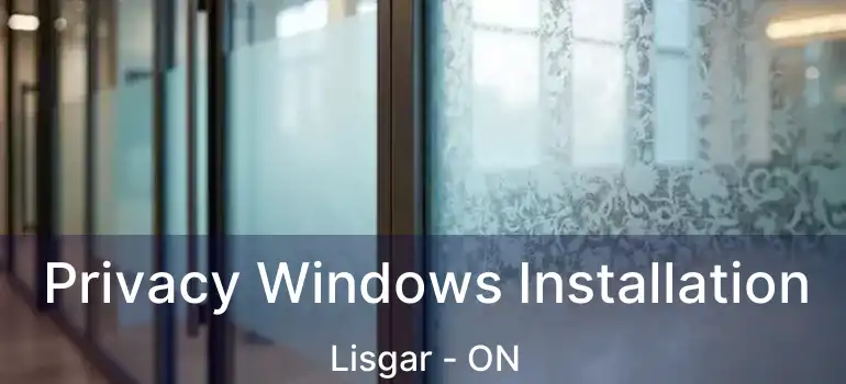  Privacy Windows Installation Lisgar - ON