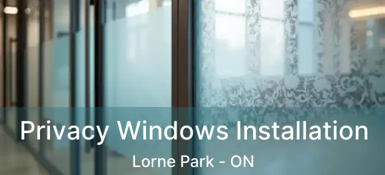  Privacy Windows Installation Lorne Park - ON
