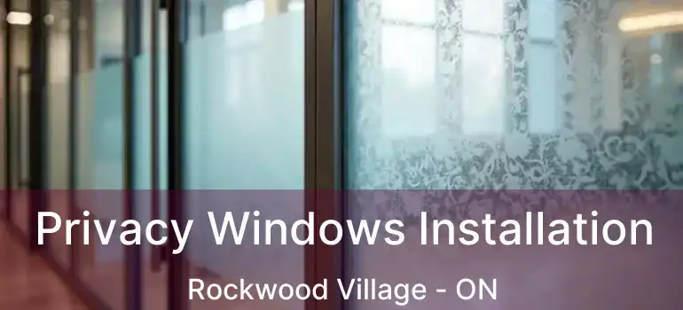  Privacy Windows Installation Rockwood Village - ON
