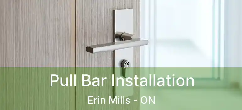  Pull Bar Installation Erin Mills - ON