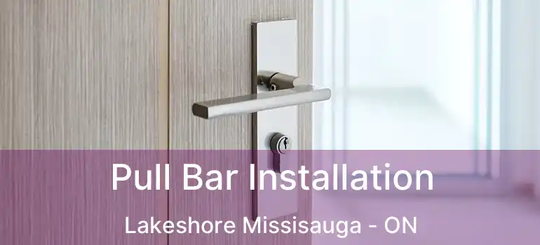  Pull Bar Installation Lakeshore Missisauga - ON