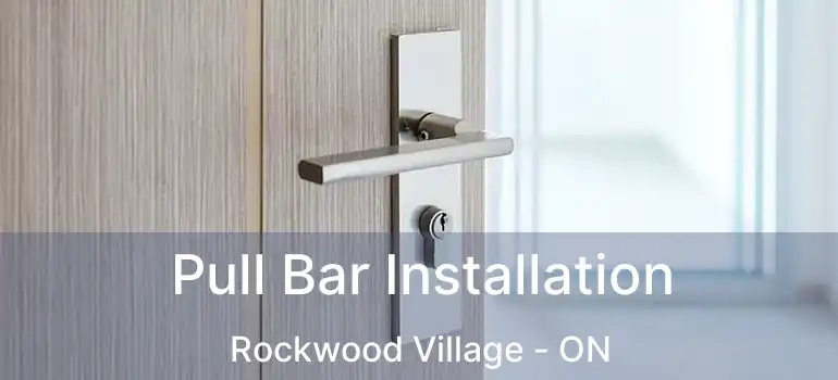  Pull Bar Installation Rockwood Village - ON
