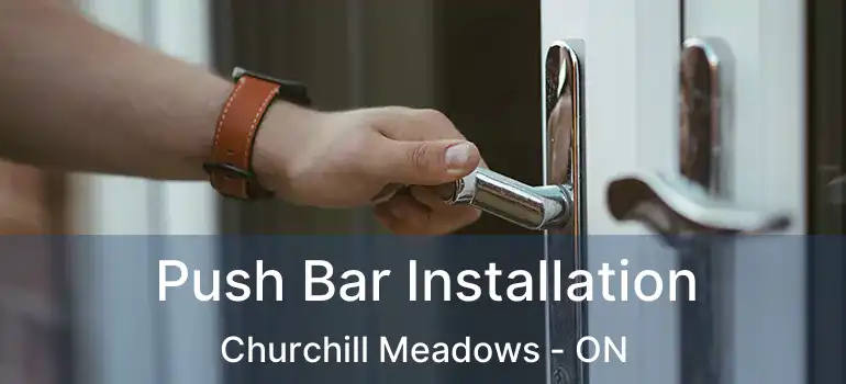  Push Bar Installation Churchill Meadows - ON