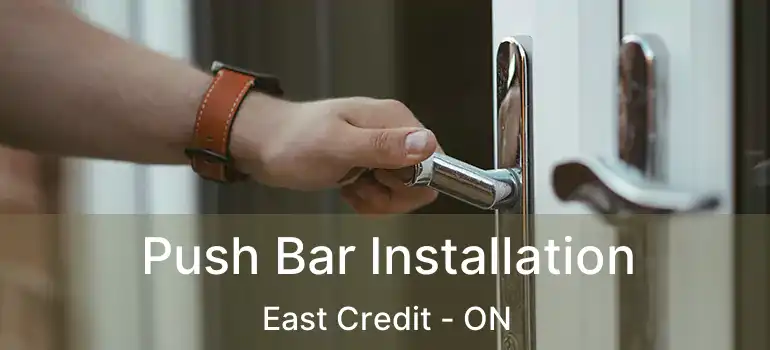  Push Bar Installation East Credit - ON